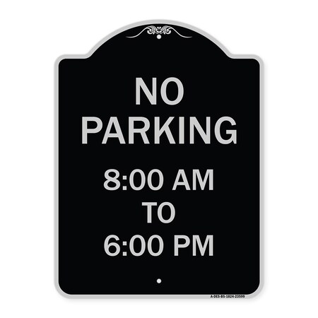 Signmission No Parking 8-00 Am to 6-00 Pm Heavy-Gauge Aluminum Architectural Sign, 24" x 18", BS-1824-23599 A-DES-BS-1824-23599